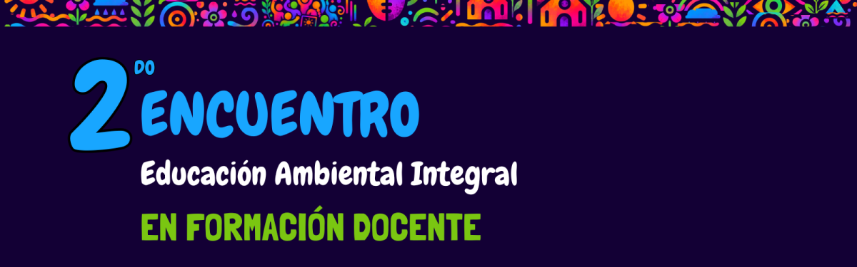 II Encuentro de Educación Ambiental Integral en la Formación Docente